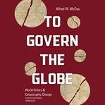 To govern the globe : world orders and catastrophic change cover image