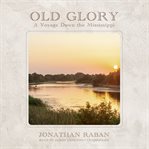 Old glory : a voyage down the Mississippi cover image