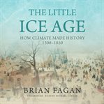 The little ice age : how climate made history, 1300-1850 cover image