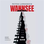 Wannsee : The Road to the Final Solution cover image