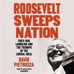 Roosevelt sweeps nation : FDR's 1936 landslide & the triumph of the liberal ideal cover image