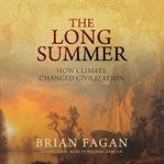 The long summer : how climate changed civilization cover image