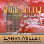 The magic bullet : a locked room mystery featuring Shadwell Rafferty & Sherlock Holmes cover image