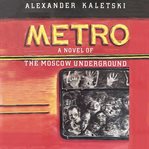 Metro : a novel of the Moscow underground cover image