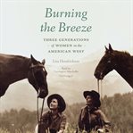 Burning the breeze : three generations of women in the American West cover image