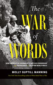 Words into War : The True Story of How an American General and His GI Writers Inspired an Army cover image