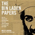 The Bin Laden papers : how the Abbottabad raid revealed the truth about al-Qaeda, its leader and his family cover image
