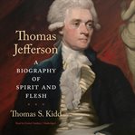Thomas Jefferson : a biography of spirit and flesh cover image