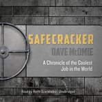 Safecracker : a chronicle of the coolest job in the world cover image