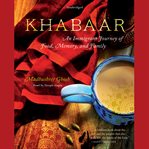 Khabaar : an immigrant journey of food, memory, and family cover image