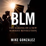 BLM : the making of a new Marxist revolution cover image
