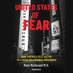 United States of fear : how America fell victim to a mass delusional psychosis cover image
