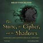 The Stone, the Cipher, and the Shadows : John Bellairs's Johnny Dixon in a Mystery. Johnny Dixon cover image