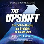 The upshift : the path to healing and evolution on planet Earth cover image