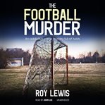 The Football Murder : Eric Ward Mysteries cover image