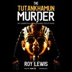 The Tutankhamun Murder : Eric Ward Mysteries cover image