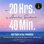 20 hrs. 40 min. : our flight in the Friendship : the American girl, first across the Atlantic by air, tells her story cover image