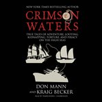 Crimson waters : true tales of adventure - looting, kidnapping, torture, and piracy on the high seas cover image