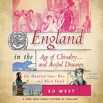 England in the age of chivalry... and awful diseases : the Hundred Years War and Black Death cover image