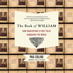 The book of William : how Shakespeare's first folio conquered the world cover image