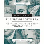 The trouble with Tom : the strange afterlife and times of Thomas Paine cover image