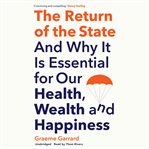 The return of the state : and why it is essential for our health, wealth and happiness cover image