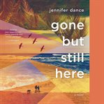 Gone but still here : a novel cover image