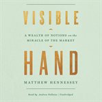 Visible hand : a wealth of notions on the miracle of the market cover image