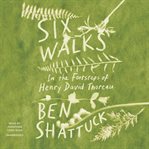 Six walks : in the footsteps of Henry David Thoreau cover image