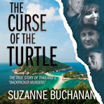CURSE OF THE TURTLE : the true story of thailand's backpacker murders cover image