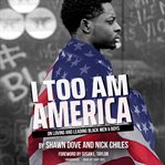 I too am America : on loving and leading Black men & boys cover image