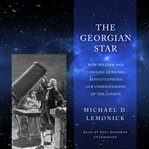 The Georgian star : how William and Caroline Herschel revolutionized our understanding of the cosmos cover image