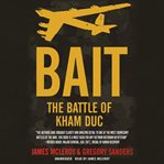 Bait: The Battle of Kham Duc : the battle of Kham Duc cover image