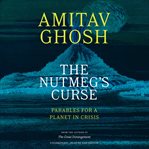 The Nutmeg's Curse : Parables for a Planet in Crisis cover image