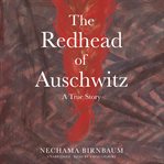 The redhead of Auschwitz : a true story cover image
