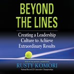 Beyond the lines : a creating a culture to achieve extraordinary results cover image