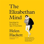 The Elizabethan mind : searching for the self in an age of uncertainty cover image