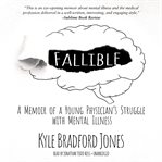 Fallible : a memoir of a young physician's struggle with mental illness cover image