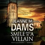 Smile and Be a Villain : Dorothy Martin Mysteries cover image