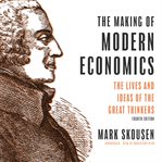 The making of modern economics : the lives and ideas of the great thinkers cover image