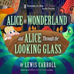 Alice in Wonderland and Alice Through the Looking : Glass (Dramatized) cover image