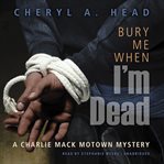 Bury me when I'm dead : a Charlie Mack Motown mystery cover image