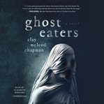 Ghost eaters : a novel cover image