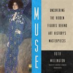 Muse : uncovering the hidden figures behind art history's masterpieces cover image