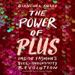 The power of plus : inside fashion's size-inclusivity revolution cover image