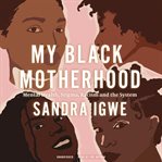My Black motherhood : mental health, stigma, racism and the system cover image