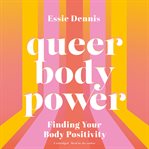 Queer body power : finding your body positivity cover image