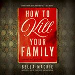 How to kill your family : a novel cover image
