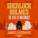 Sherlock Holmes: The Stuff of Nightmares : The Stuff of Nightmares cover image