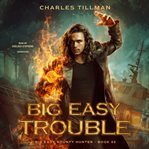 Big Easy Trouble : Big Easy Bounty Hunter cover image
